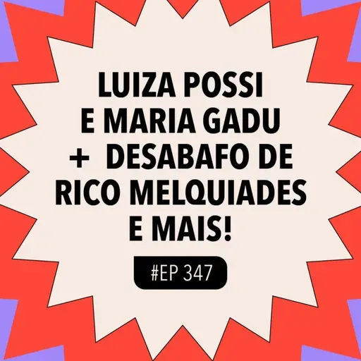 #347: Luiza Possi x Maria Gadu + Desabafo de Rico Melquiades e mais