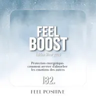 182. Feel Boost: Protection énergétique - comment arrêter d’absorber les émotions des autres ?