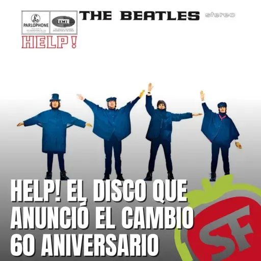 203 - 60 aniversario de Help!, el disco que anunció el cambio.
