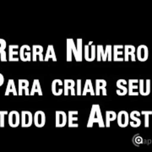 Regra Número 1 para Criar e Validar um Método de Apostas