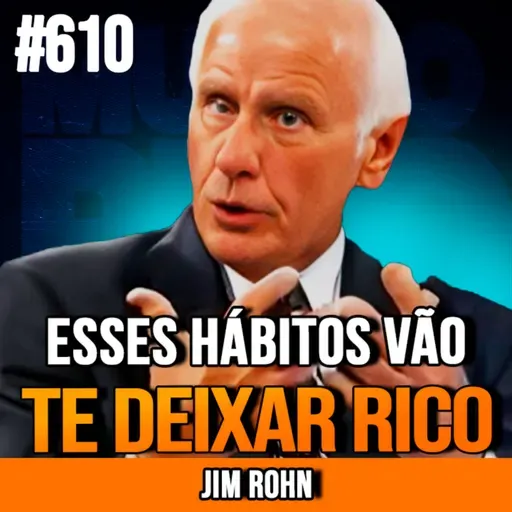 JIM ROHN | OS HÁBITOS QUE TE LEVAM À RIQUEZA RÁPIDA | INSIGHTCAST #610