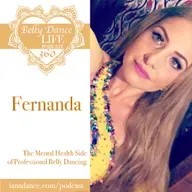 Ep 360. Fernanda: The Mental Health Side of Professional Belly Dancing