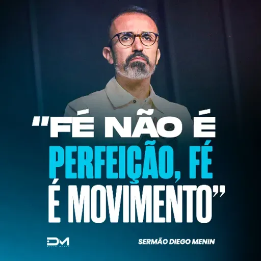 FÉ NÃO É PERFEIÇÃO, FÉ É MOVIMENTO