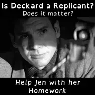 Is Deckard a Replicant? Help Jen with her Homework