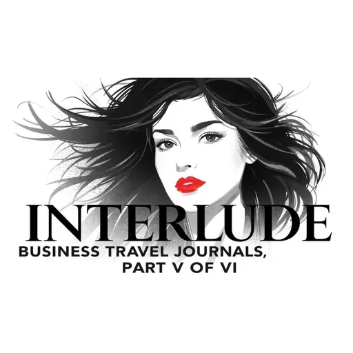 INTERLUDE: Memoir | Part V of VI | Business Travel Journals