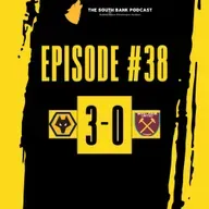 Wolves Iron Out The Hammers | The Southbank Podcast (Ep 38)