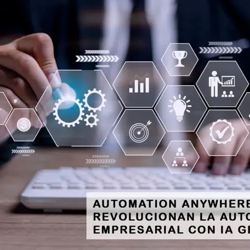 AUTOMATION ANYWHERE Y AWS REVOLUCIONAN LA AUTOMATIZACIÓN EMPRESARIAL CON IA GENERATIVA