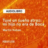 Tuve un sueño atroz: mi hijo no era de Boca - Martín Kohan