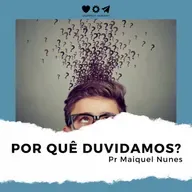 Por Que Duvidamos? - Pr Maiquel Nunes