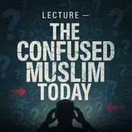Lecture – The Confused Muslim Today | Mufti Menk