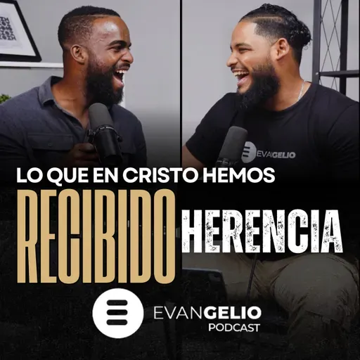 Lo que en Cristo hemos recibido: La Herencia | Evangelio Podcast Pastor Misael Lorenzo