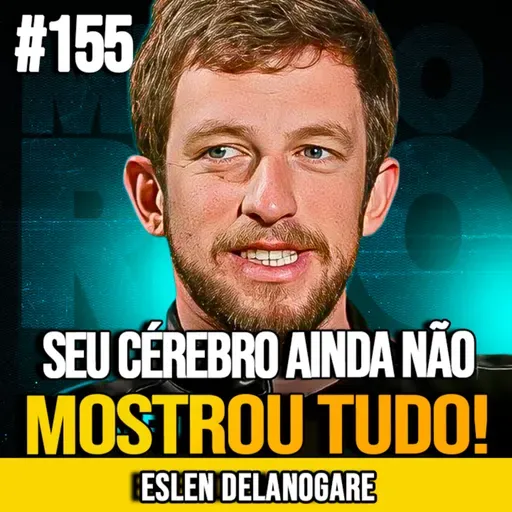 ESLEN DELANOGARE | DESBLOQUEIE O POTENCIAL DO SEU CÉREBRO AO LONGO DA VIDA | MUNDOMENTAL #155