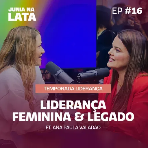 LIDERANÇA #16: Liderança Feminina e Legado Geracional Ft. Ana Paula Valadão
