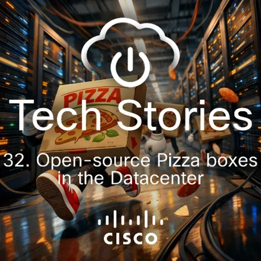 Cisco Tech Stories - ep 32 - Open Source Pizza Boxes in the DC