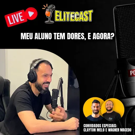 Meu aluno tem dores, e agora? | Episódio #073 Elitecast - Feito com Clayton Melo e Wagner Macedo | O podcast do Treinador de Elite