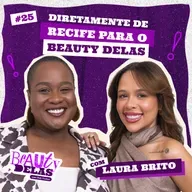 Beauty Delas - Diretamente de Recife com Laura Brito
