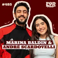 MARINA BALDIN E ANDRÉ SCARDOVELLI - PODDELAS PODCAST #485