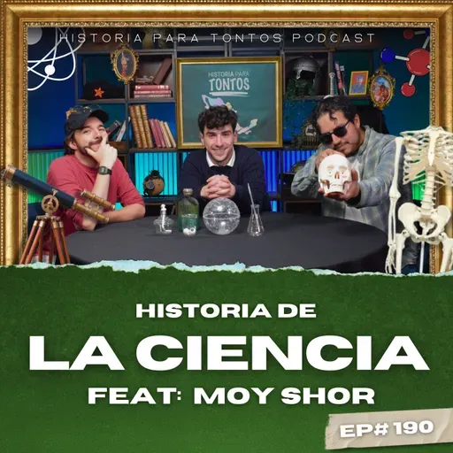 Historia de la Ciencia FEAT: Moy Shor - Ep#190 - Historia para Tontos