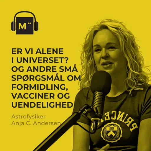 119. Er vi alene i universet? Og andre små spørgsmål om formidling, vacciner og uendelighed - med astrofysiker Anja C. Andersen