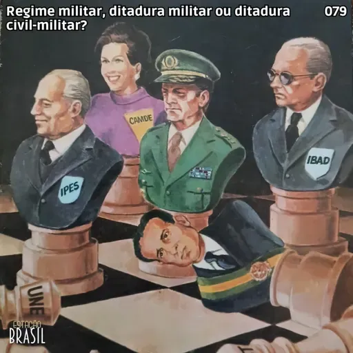 079 - Regime militar, ditadura militar ou ditadura civil-militar?