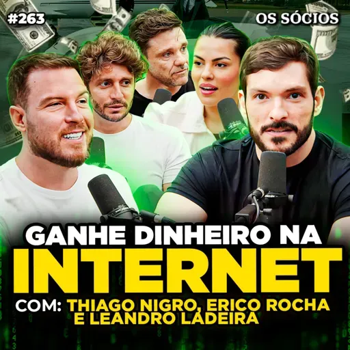 COMO GANHAR DINHEIRO NA INTERNET (Thiago Nigro, Erico Rocha e Leandro Ladeira) | Os Sócios 263