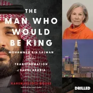 Drilling Deep: Karen House on How Saudi Arabia Has Changed Under MBS and What Those Changes Mean for the World