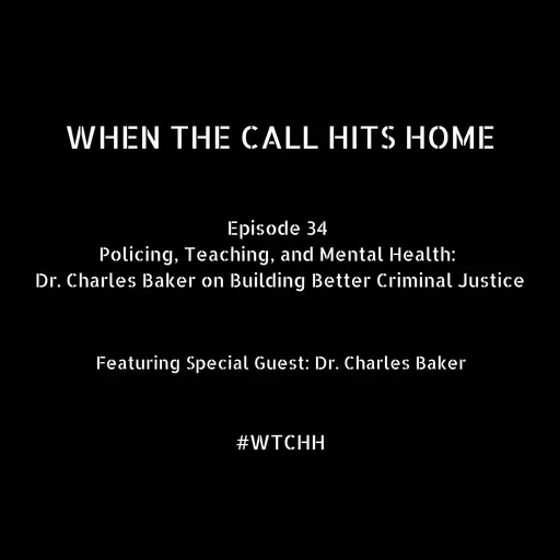 Policing, Teaching, and Mental Health:  Dr. Charles Baker on Building Better Criminal Justice