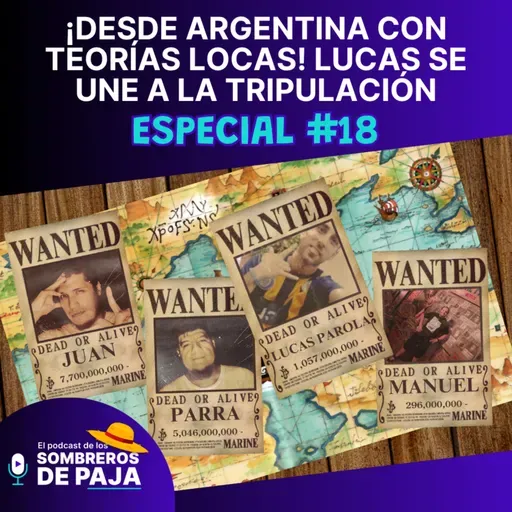 Especial #18 - ¡Desde Argentina con teorías locas! Lucas se une a la tripulación