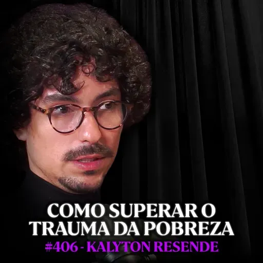 Psicanalista: Por Isso Você Se Sente Culpado Toda Vez Que Ganha Dinheiro - Kalyton | Lutz Podcast #406