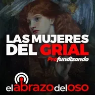 Las Mujeres del Grial - Profundizando - Episodio exclusivo para mecenas