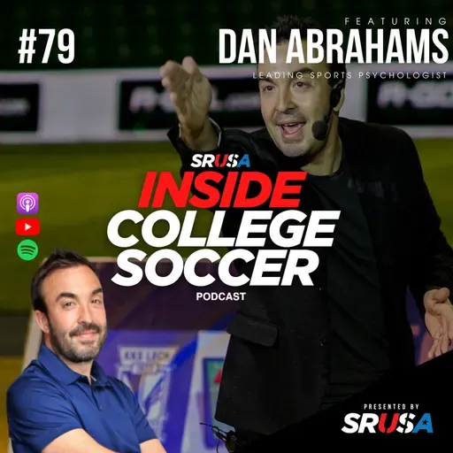 79: Inside #CollegeSoccer Podcast - Dan Abrahams (Leading Sports Psychologist)