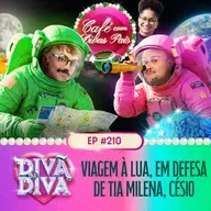 #210 - Café com Divas Pais: VIAGEM À LUA, EM DEFESA DE TIA MILENA, CESIO