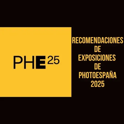 Recomendaciones de exposiciones de PHotoESPAÑA  2025