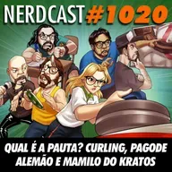 NerdCast 1020 - Qual é a Pauta? Curling, Pagode Alemão e Mamilo do Kratos