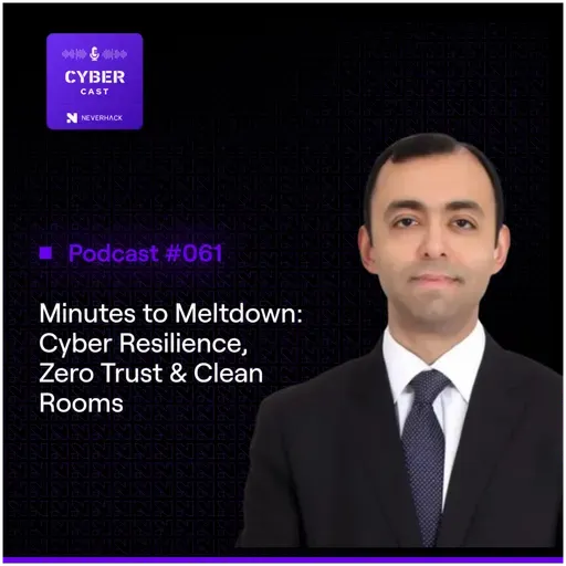 Minutes to Meltdown: Cyber Resilience, Zero Trust & Clean Rooms with Ravi Baldev Singh