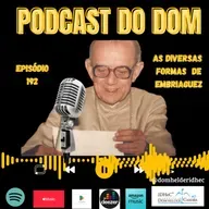 Podcast do Dom - As diversas Formas de Embriaguez - Episódio 192 - 21.5.2025