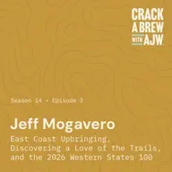 Jeff Mogavero:  East Coast Upbringing, Discovering a Love of the Trails, and the 2026 Western States 100