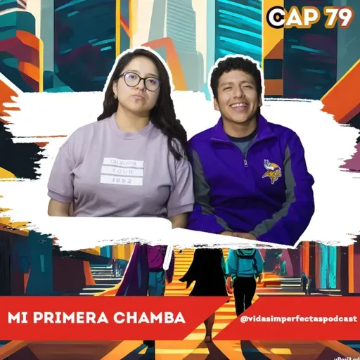 Vidas imperfectas Ep 79 | Mi primera chamba