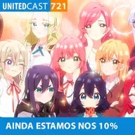 UNITEDcast #721 - Ainda estamos nos 10% (anime das 100 namoradas)