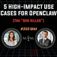 #350 Max: 5 High-Impact Use Cases for OpenClaw (The "Siri Killer")