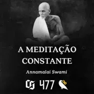 #477 - Annamalai Swami - A Meditação Constante