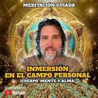 MEDITACIÓN GUIADA | Inmersión en tu Campo Personal (Cuerpo, Mente y Alma)