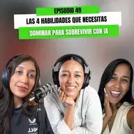Ep 49 -  Las 4 habilidades que necesitas dominar para sobrevivir con IA