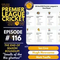 The Premier League Cricket Show - “Smells of the Rio ghettos!” The End of Season Round Up
