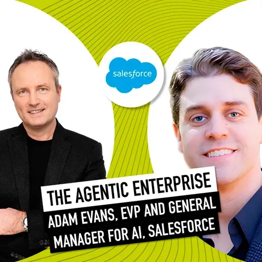 The Agentic Enterprise: How AI Agents Are Transforming Business with Salesforce's Adam Evans