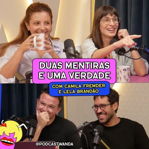 DUAS MENTIRAS E UMA VERDADE com Camila Fremder e Lela Brandão - #728