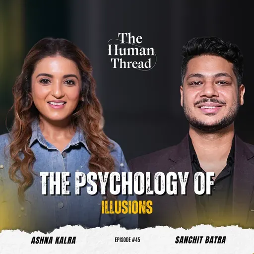 The Art of Seeing Beyond What's There | The Human Thread | EP 45