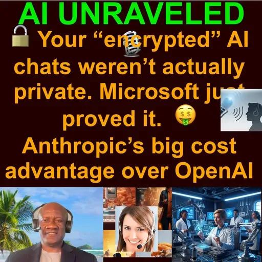 AI Daily News Rundown: 🔓 Your “encrypted” AI chats weren’t actually private. Microsoft just proved it. 🤑 Anthropic’s big cost advantage over OpenAI 🧩 GPT-5 cracks a full 9x9 Sudoku puzzle & more