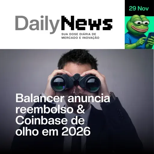Balancer anuncia reembolso & Coinbase de olho em 2026 | DailyNews #145 | 29/11/2025