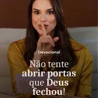 NÃO TENTE ABRIR PORTAS QUE DEUS FECHOU!